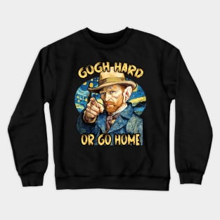 Gogh Hard or Go Home Funny Artist Pun Design Crewneck Sweatshirt